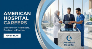 American Hospital Dubai Jobs for Medical Staff & More